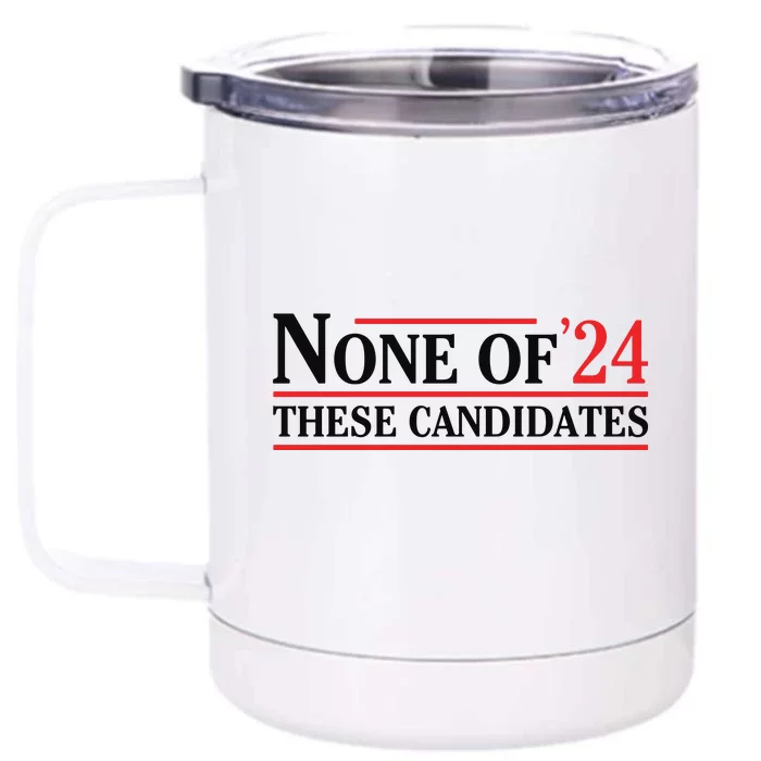 None Of These Candidates 2024 Funny Presidential Election Front & Back 12oz Stainless Steel Tumbler Cup