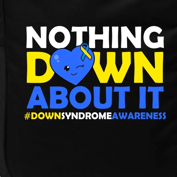 Nothing Down About It Down Syndrome Awareness Impact Tech Backpack