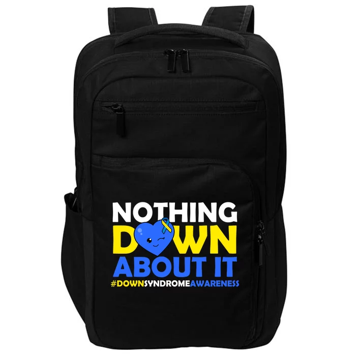 Nothing Down About It Down Syndrome Awareness Impact Tech Backpack