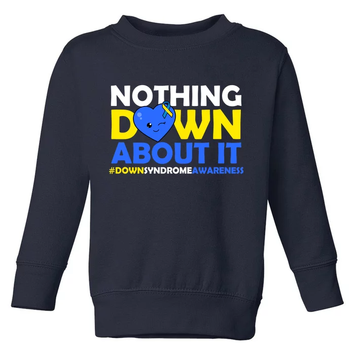 Nothing Down About It Down Syndrome Awareness Toddler Sweatshirt