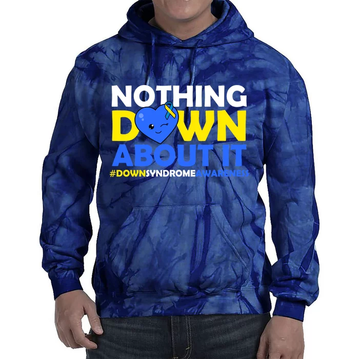 Nothing Down About It Down Syndrome Awareness Tie Dye Hoodie