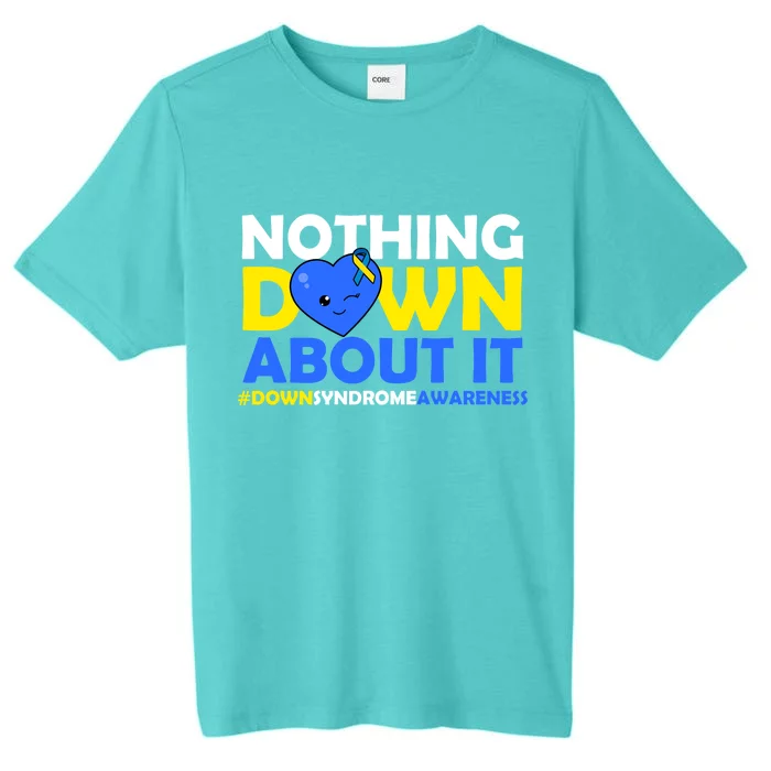 Nothing Down About It Down Syndrome Awareness ChromaSoft Performance T-Shirt