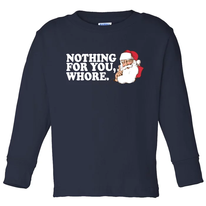 Nothing For You Whore X-Mas Naughty Santa Toddler Long Sleeve Shirt