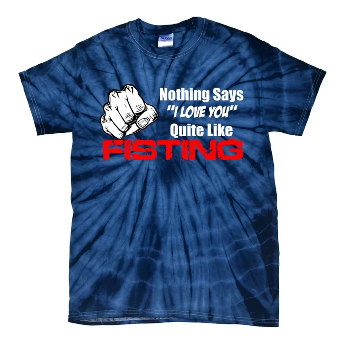 Nothing Says I Love You Quite Like Fisting Tie-Dye T-Shirt