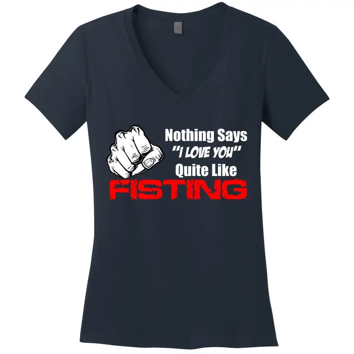 Nothing Says I Love You Quite Like Fisting Women's V-Neck T-Shirt