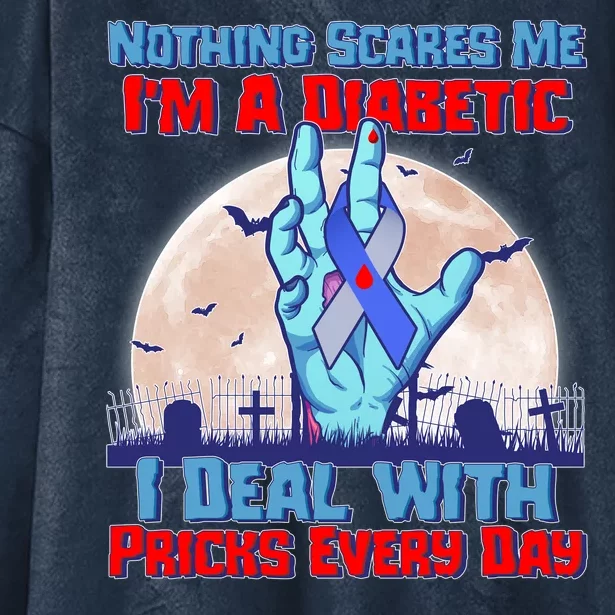 Nothing Scares Me I'm A Diabetic I Deal With Pricks Every Day Hooded Wearable Blanket