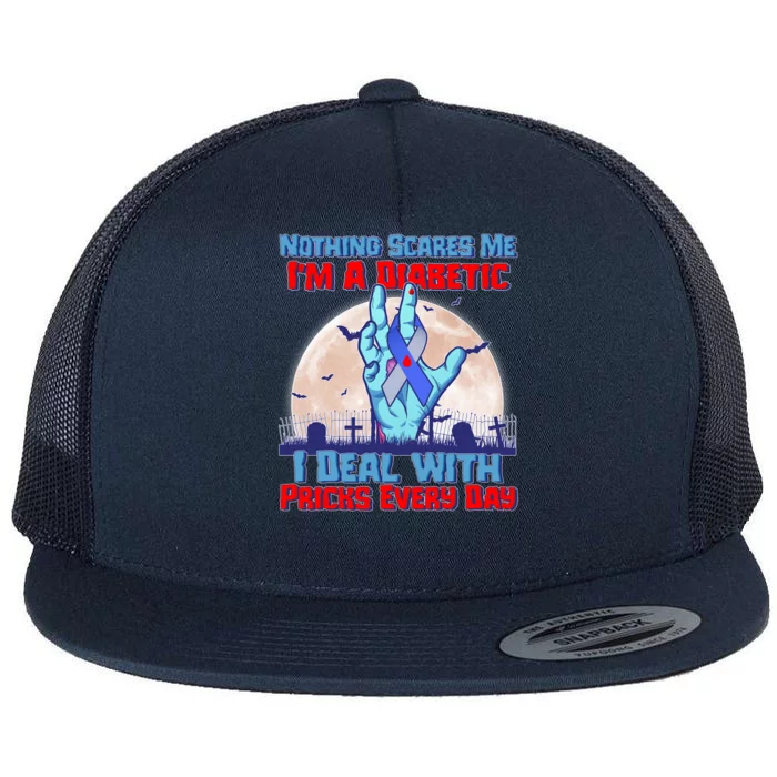 Nothing Scares Me I'm A Diabetic I Deal With Pricks Every Day Flat Bill Trucker Hat