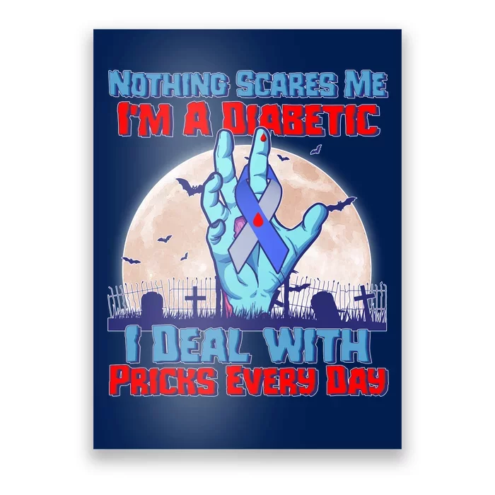 Nothing Scares Me I'm A Diabetic I Deal With Pricks Every Day Poster