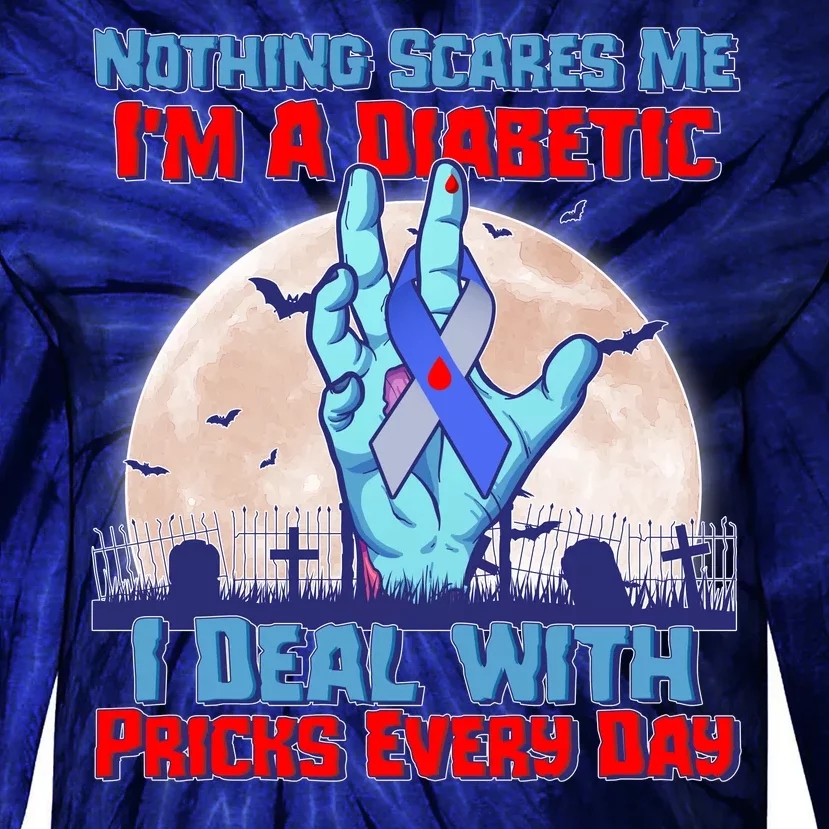 Nothing Scares Me I'm A Diabetic I Deal With Pricks Every Day Tie-Dye Long Sleeve Shirt