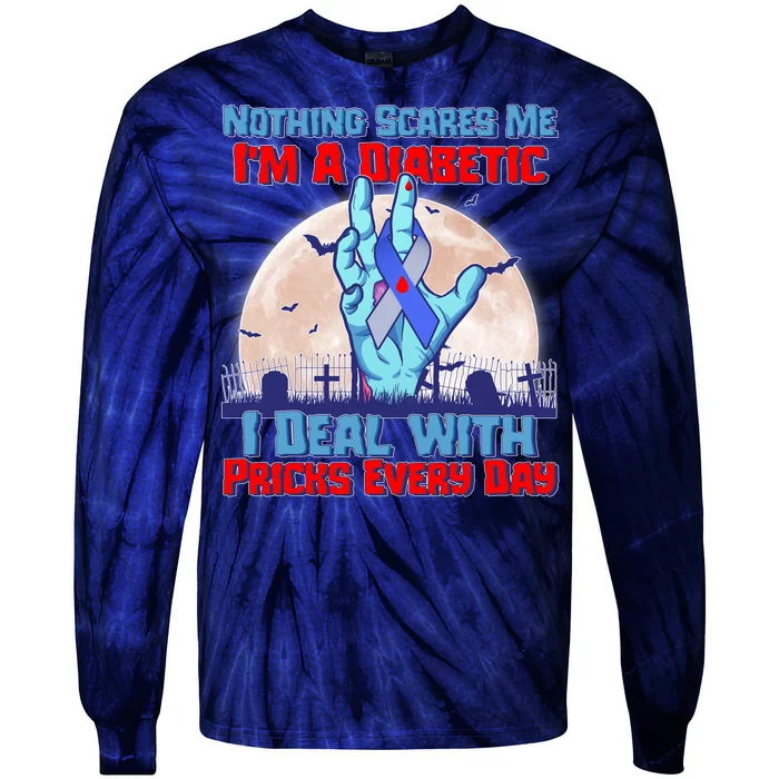 Nothing Scares Me I'm A Diabetic I Deal With Pricks Every Day Tie-Dye Long Sleeve Shirt