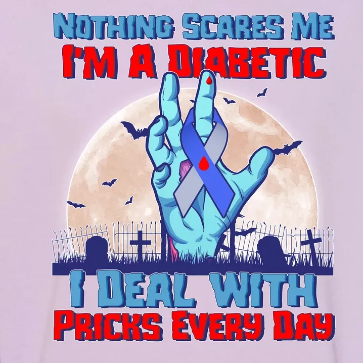 Nothing Scares Me I'm A Diabetic I Deal With Pricks Every Day Garment-Dyed Sweatshirt