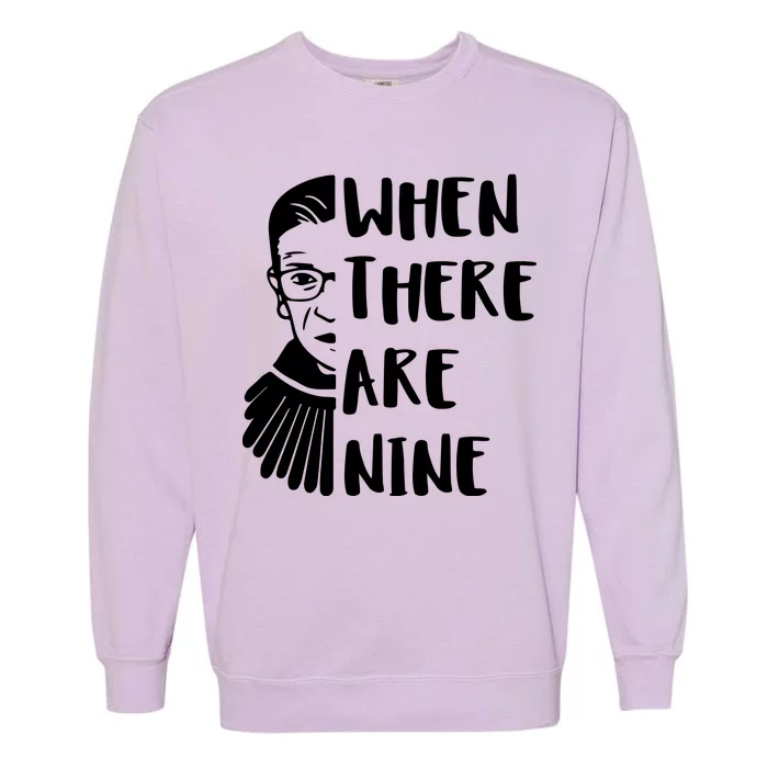 Notorious RBG When There Are Nine Garment-Dyed Sweatshirt