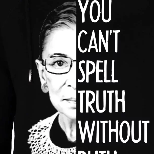 Notorious RBG You Can't Spell Truth without Ruth Womens Funnel Neck Pullover Hood