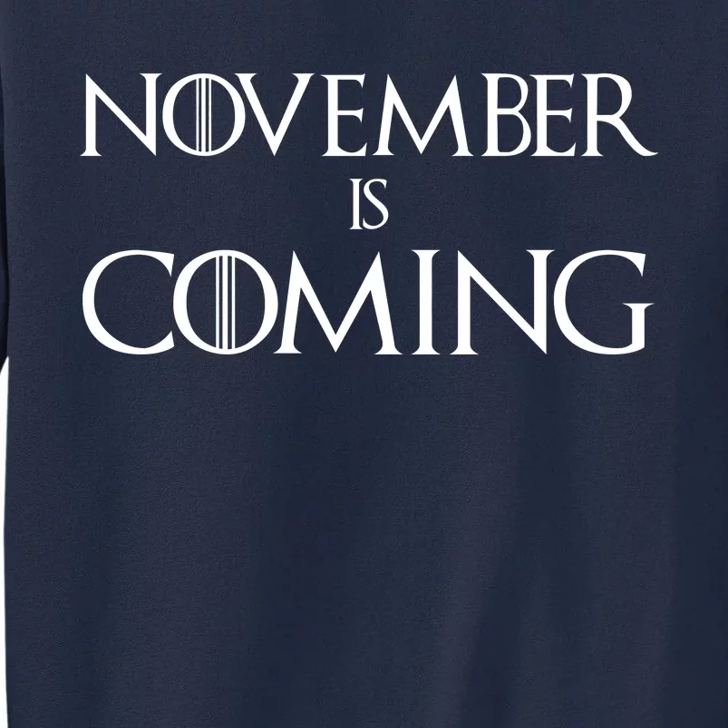 November is Coming Election Tall Sweatshirt