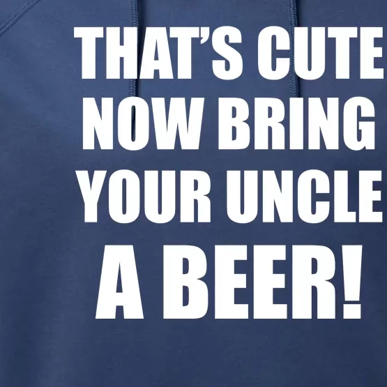 Now Bring Your Uncle a Beer Performance Fleece Hoodie