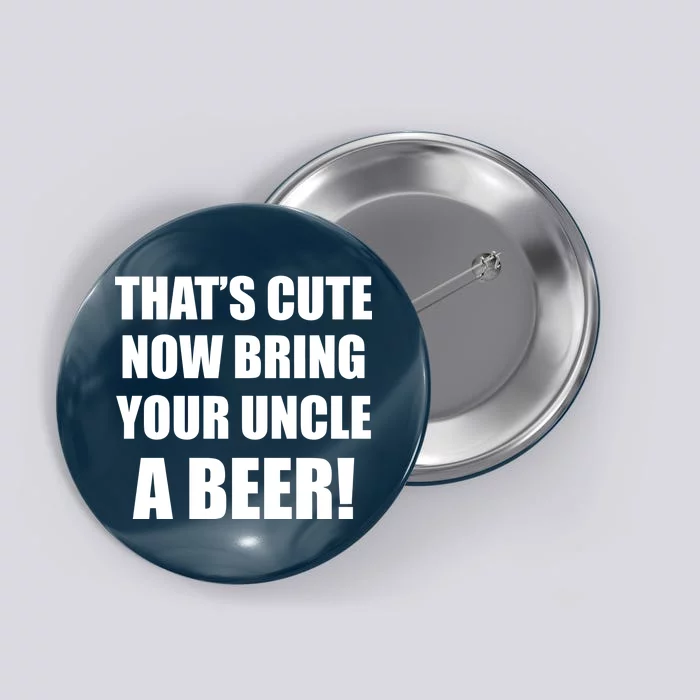 Now Bring Your Uncle a Beer Button