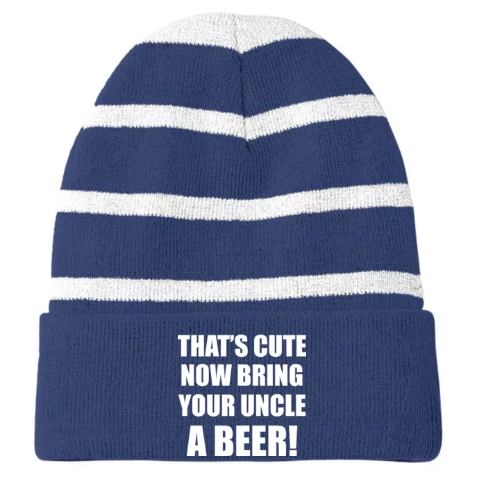 Now Bring Your Uncle a Beer Striped Beanie with Solid Band