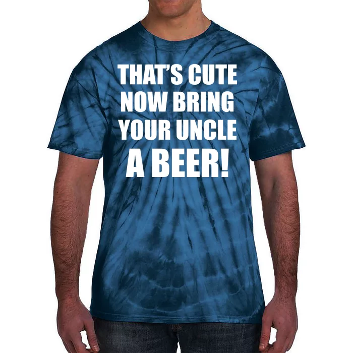 Now Bring Your Uncle a Beer Tie-Dye T-Shirt