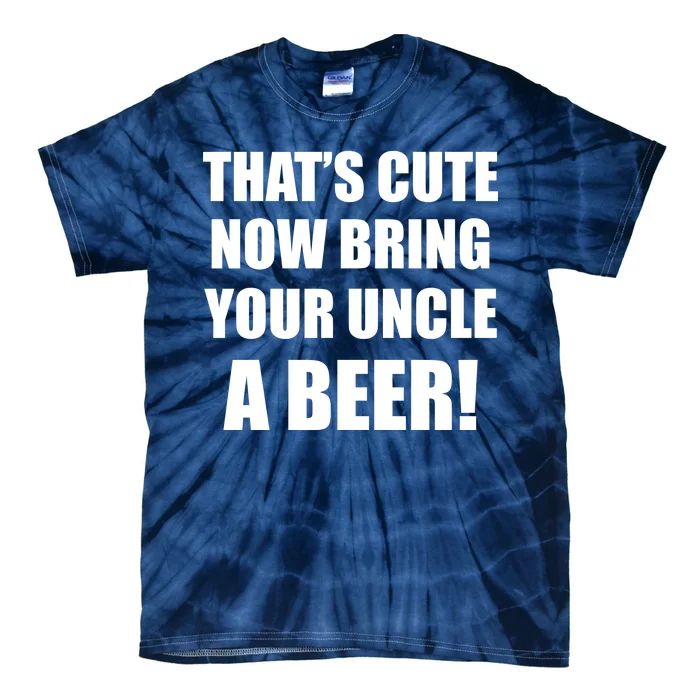 Now Bring Your Uncle a Beer Tie-Dye T-Shirt