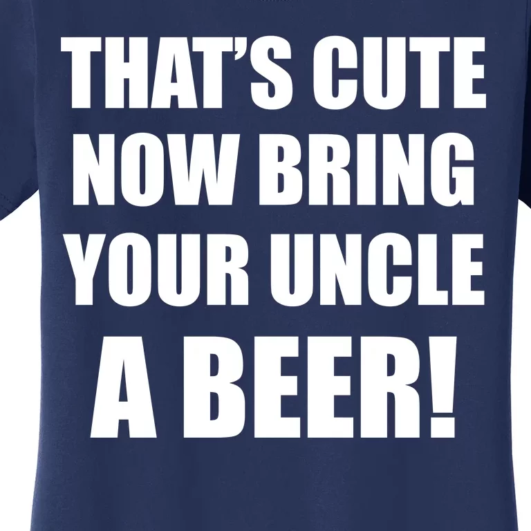 Now Bring Your Uncle a Beer Women's T-Shirt