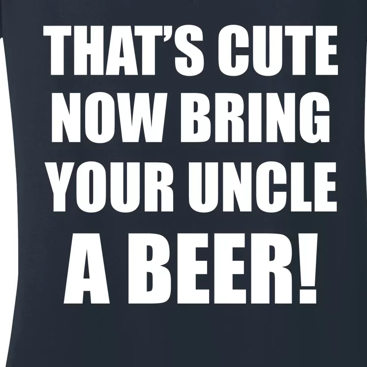 Now Bring Your Uncle a Beer Women's V-Neck T-Shirt