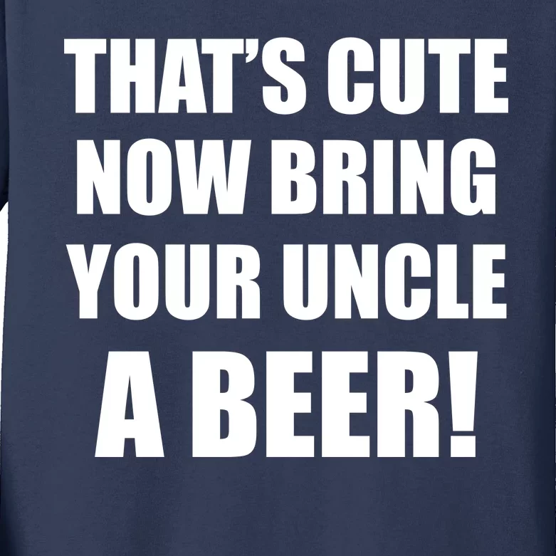 Now Bring Your Uncle a Beer Kids Long Sleeve Shirt