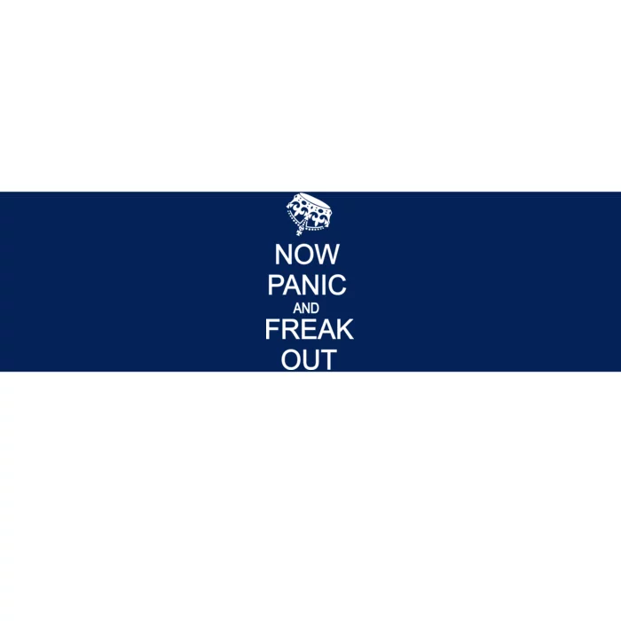 Now Panic and Freak Out Bumper Sticker