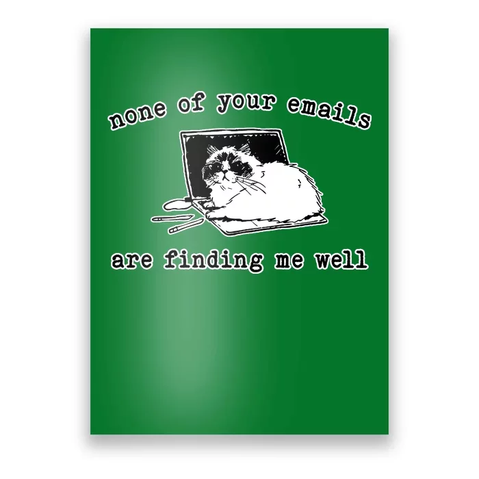 None Of Your Emails Are Finding Me Well Cat Funny Poster