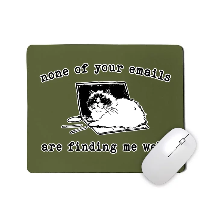 None Of Your Emails Are Finding Me Well Cat Funny Mousepad