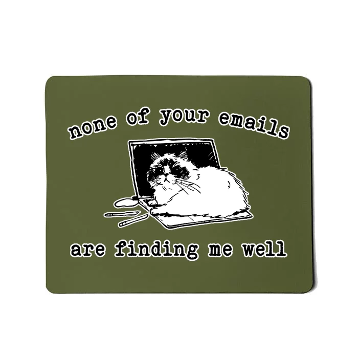 None Of Your Emails Are Finding Me Well Cat Funny Mousepad