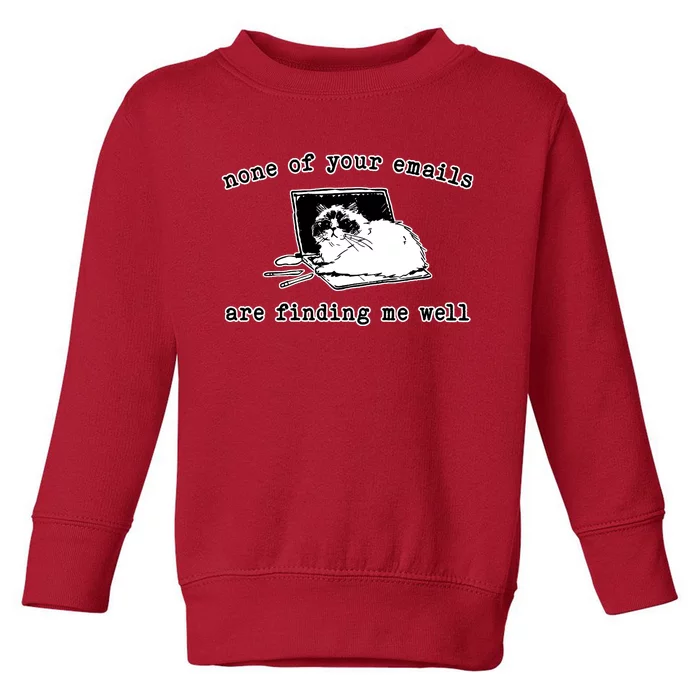 None Of Your Emails Are Finding Me Well Cat Funny Toddler Sweatshirt