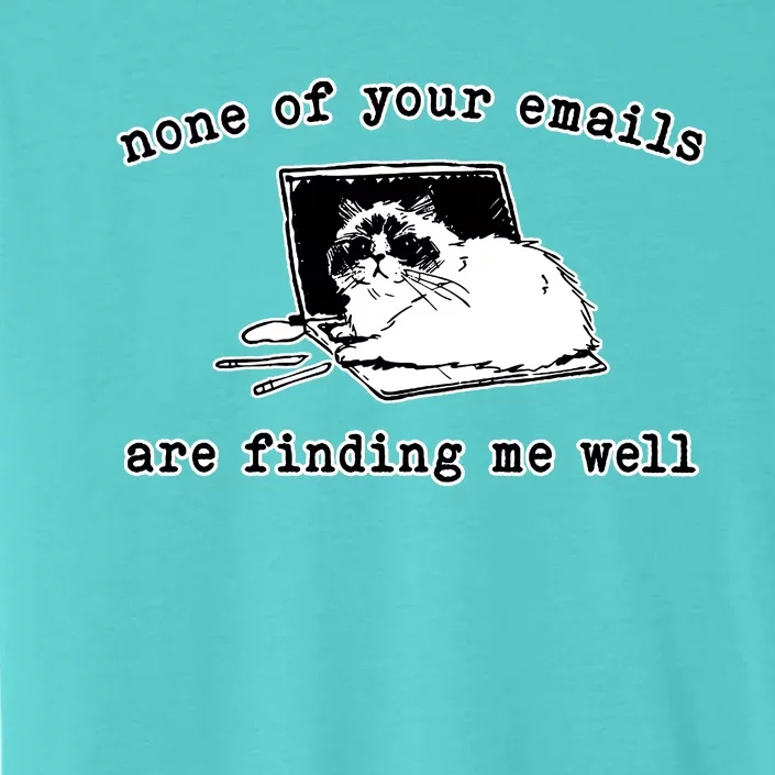 None Of Your Emails Are Finding Me Well Cat Funny ChromaSoft Performance T-Shirt