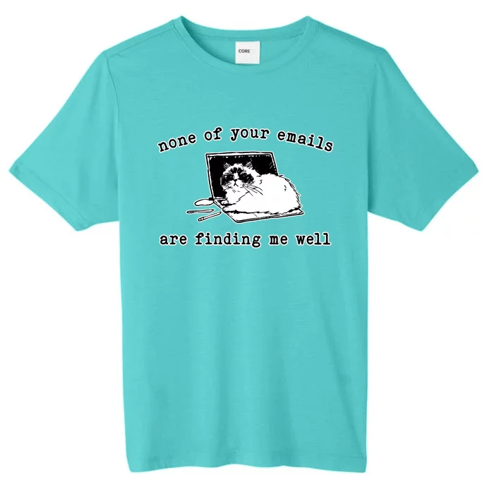 None Of Your Emails Are Finding Me Well Cat Funny ChromaSoft Performance T-Shirt