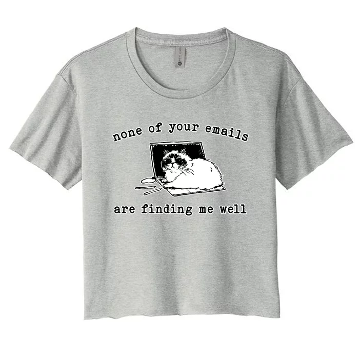 None Of Your Emails Are Finding Me Well Cat Funny Women's Crop Top Tee