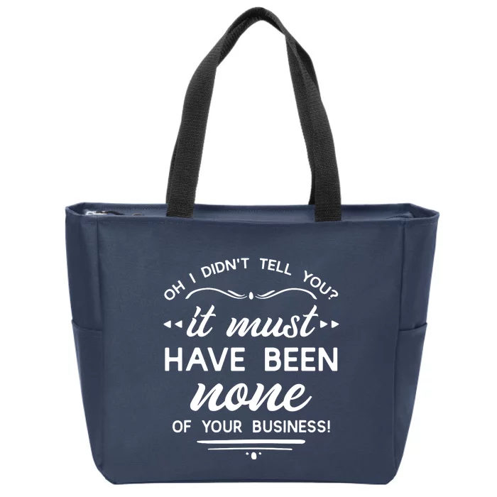 None Of Your Business Nosy People Mind Your Own Business Zip Tote Bag