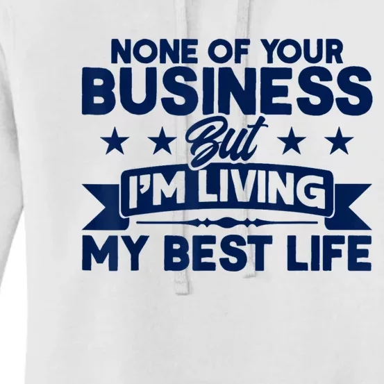 None Of Your Business But Im Living My Best Life Women's Pullover Hoodie