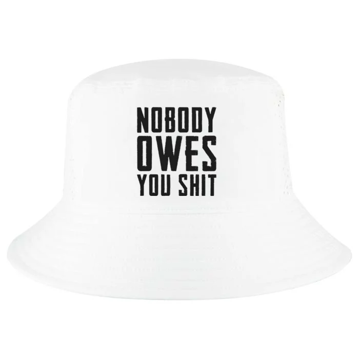 Nobody Owes You Shit Funny Cool Comfort Performance Bucket Hat