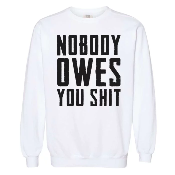 Nobody Owes You Shit Funny Garment-Dyed Sweatshirt