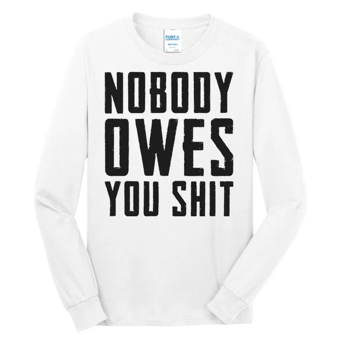 Nobody Owes You Shit Funny Tall Long Sleeve T-Shirt