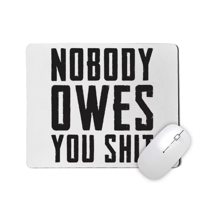 Nobody Owes You Shit Funny Mousepad