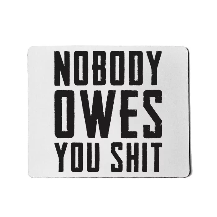 Nobody Owes You Shit Funny Mousepad