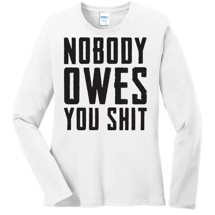 Nobody Owes You Shit Funny Ladies Long Sleeve Shirt