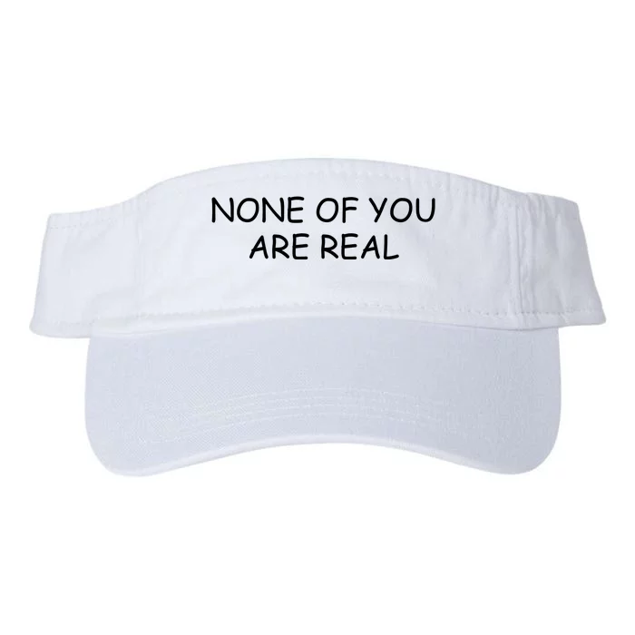 None Of You Are Real Valucap Bio-Washed Visor