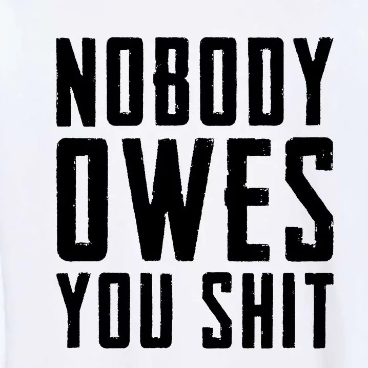 Nobody Owes You Shit Garment-Dyed Sweatshirt