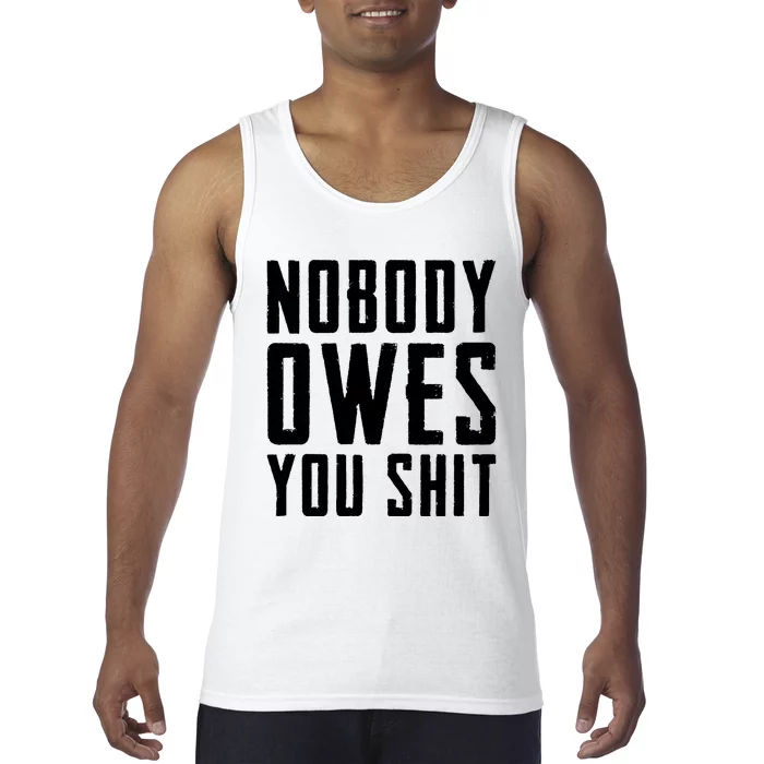 Nobody Owes You Shit Tank Top