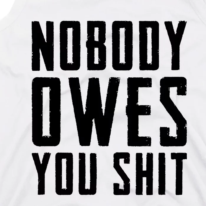 Nobody Owes You Shit Tank Top