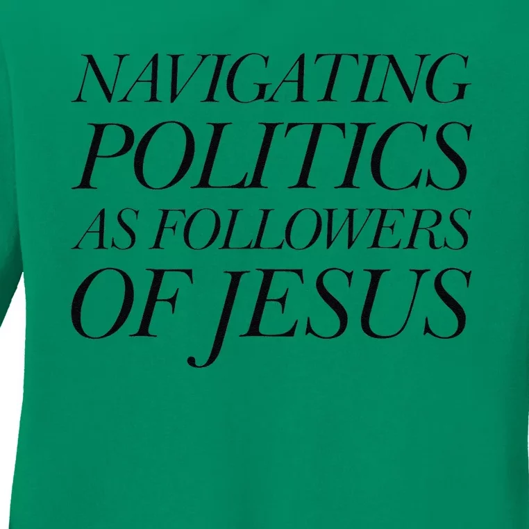 Navigating Politics As Followers Of Jesus Christian Saying Ladies Long Sleeve Shirt