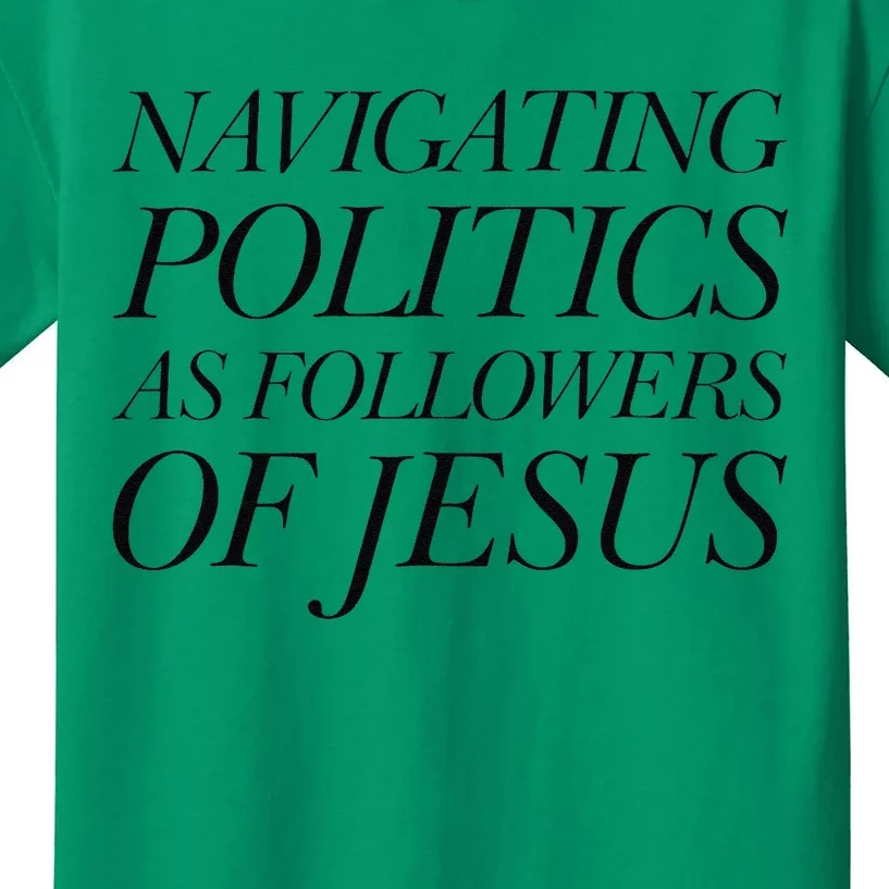 Navigating Politics As Followers Of Jesus Christian Saying Kids T-Shirt