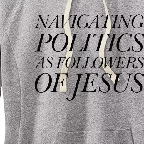 Navigating Politics As Followers Of Jesus Christian Saying Women's Fleece Hoodie