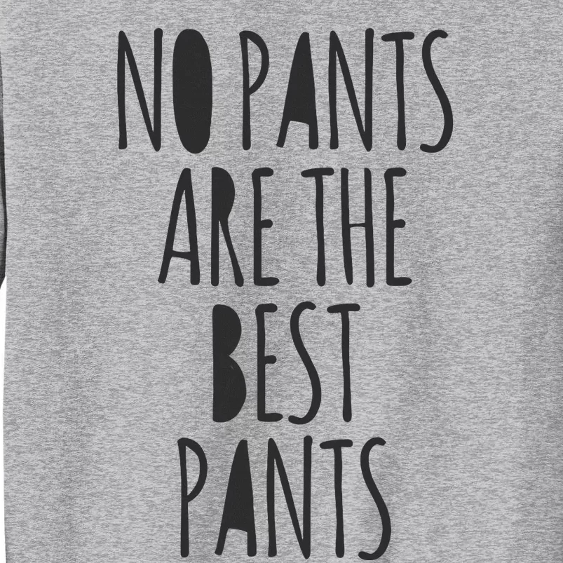 No Pants Are The Best Pants Funny Lazy Tall Sweatshirt